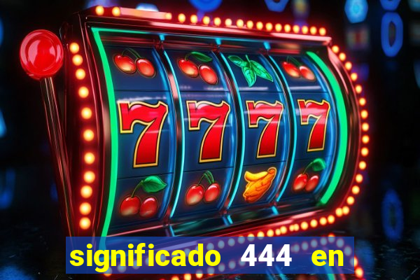 significado 444 en lo espiritual